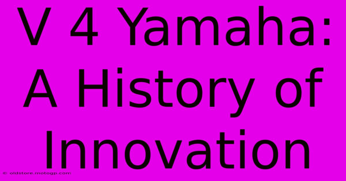 V 4 Yamaha: A History Of Innovation