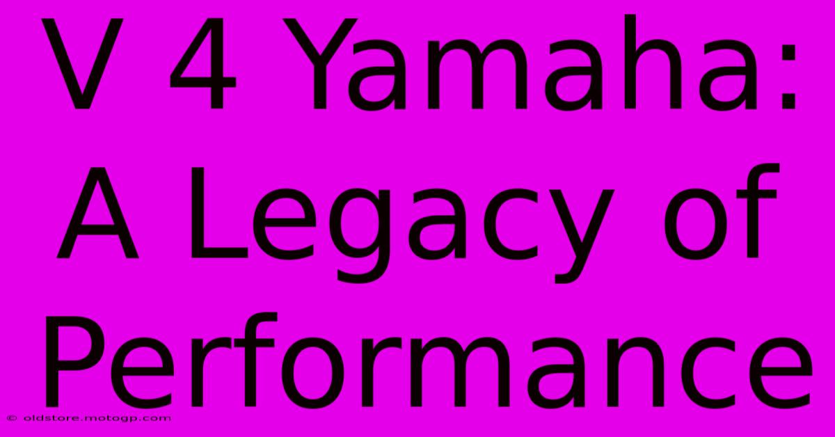 V 4 Yamaha: A Legacy Of Performance