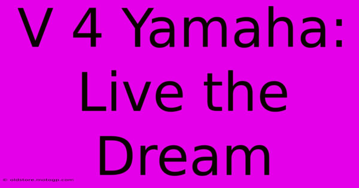 V 4 Yamaha: Live The Dream