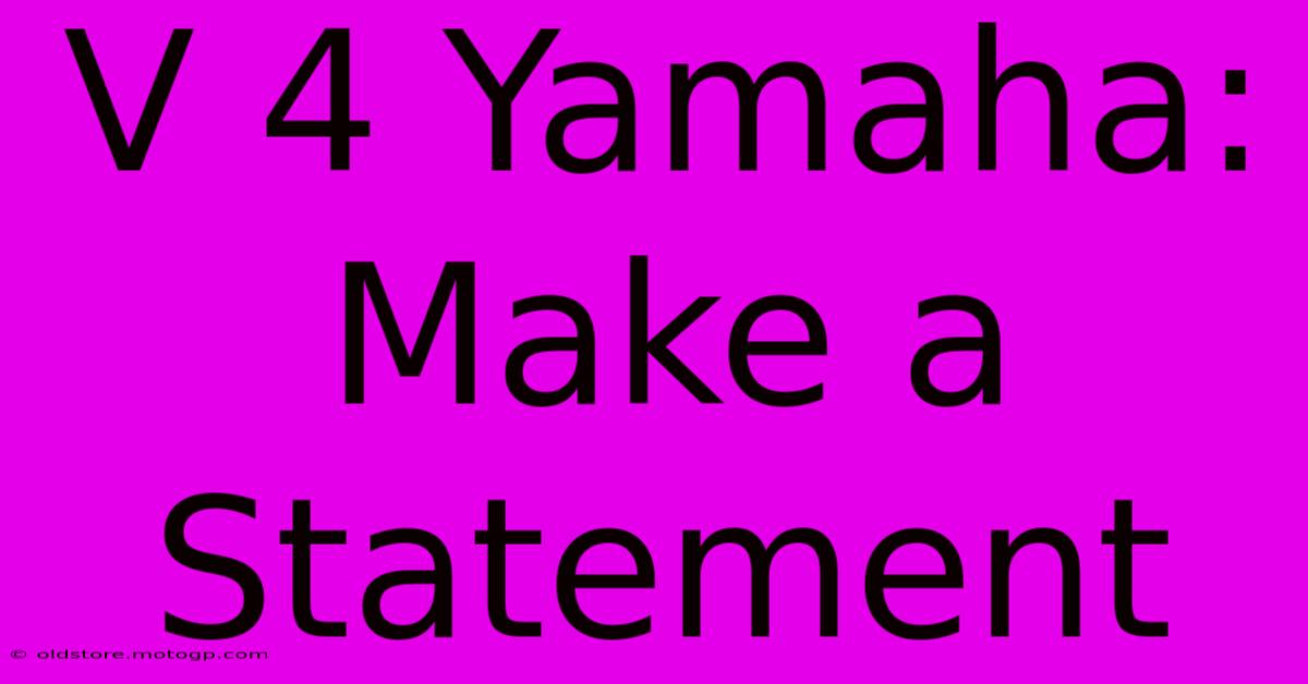 V 4 Yamaha: Make A Statement