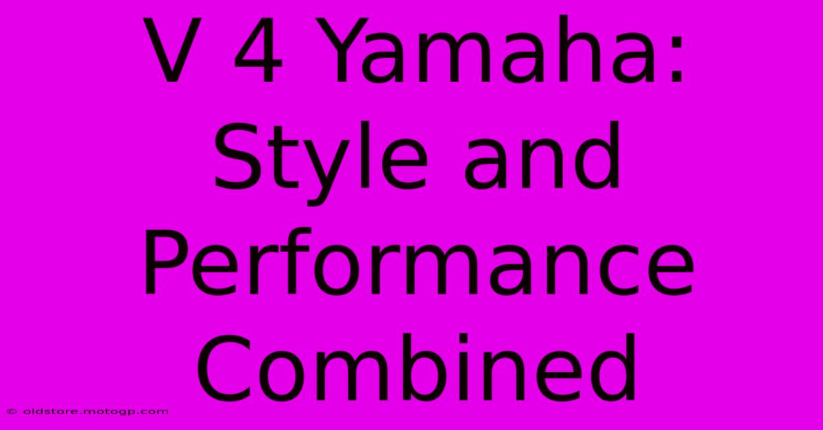 V 4 Yamaha: Style And Performance Combined