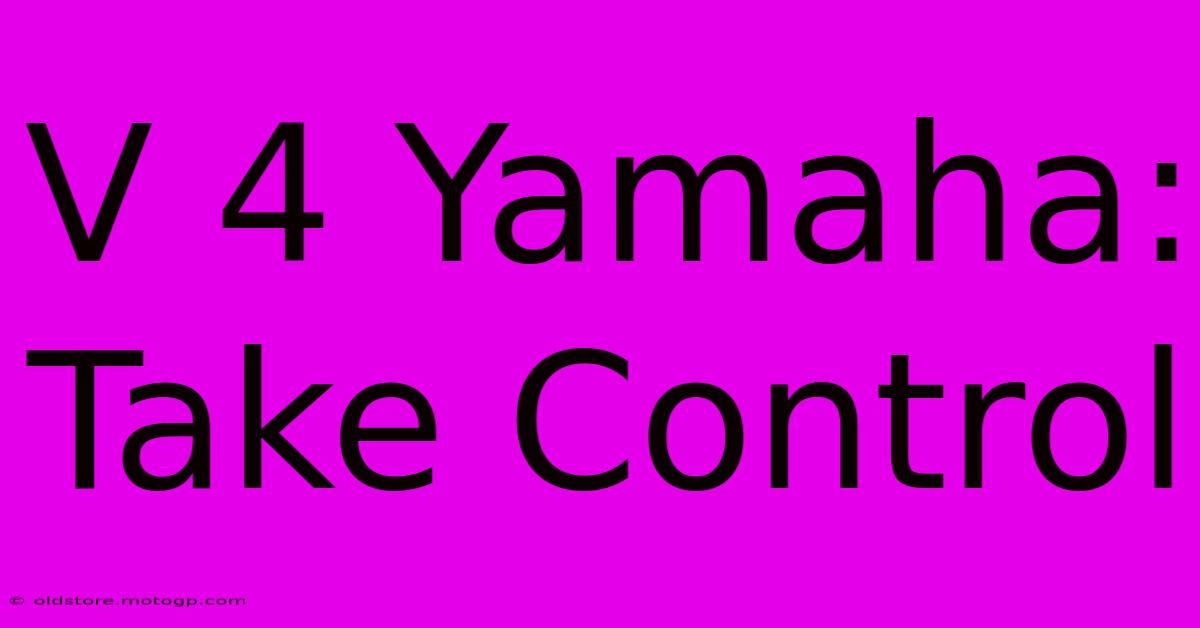 V 4 Yamaha: Take Control