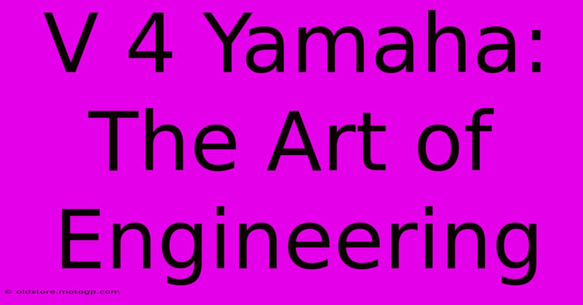 V 4 Yamaha: The Art Of Engineering