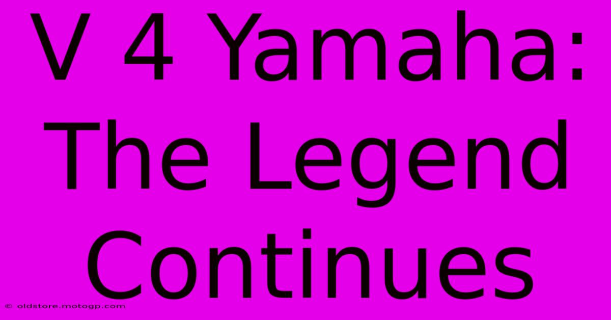 V 4 Yamaha: The Legend Continues