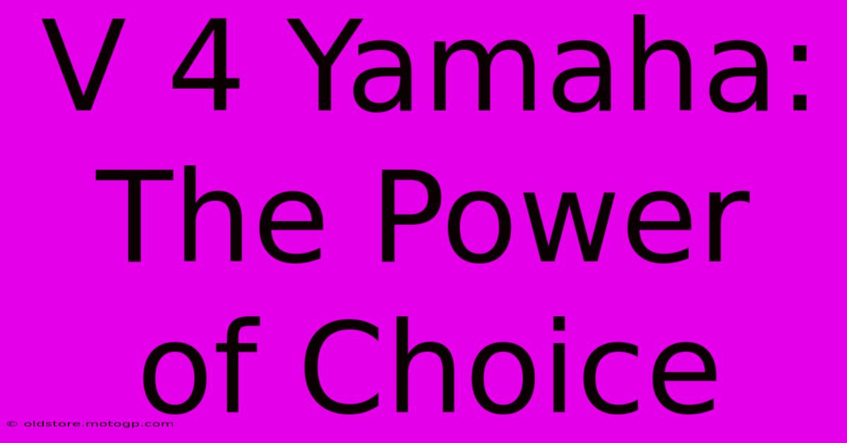 V 4 Yamaha: The Power Of Choice