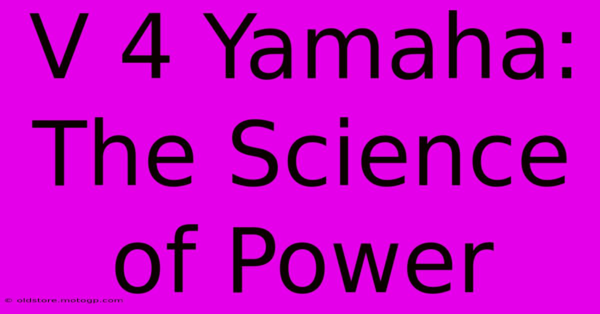 V 4 Yamaha: The Science Of Power