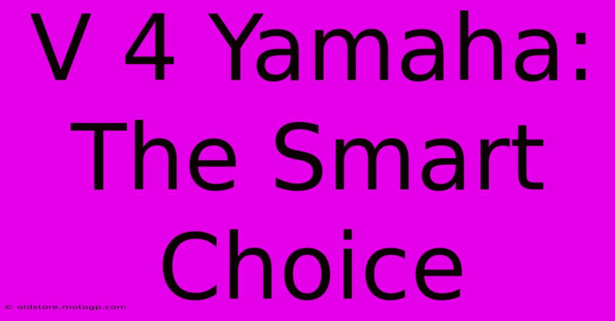 V 4 Yamaha: The Smart Choice