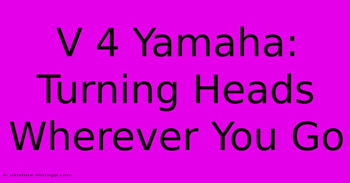 V 4 Yamaha: Turning Heads Wherever You Go