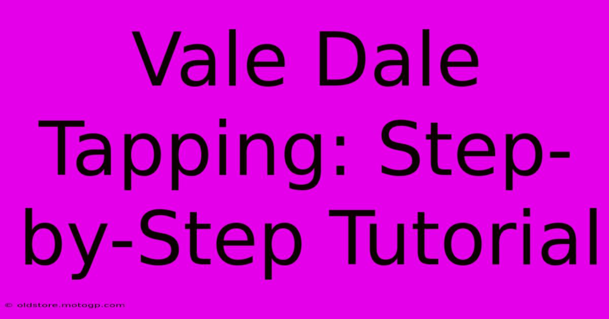 Vale Dale Tapping: Step-by-Step Tutorial