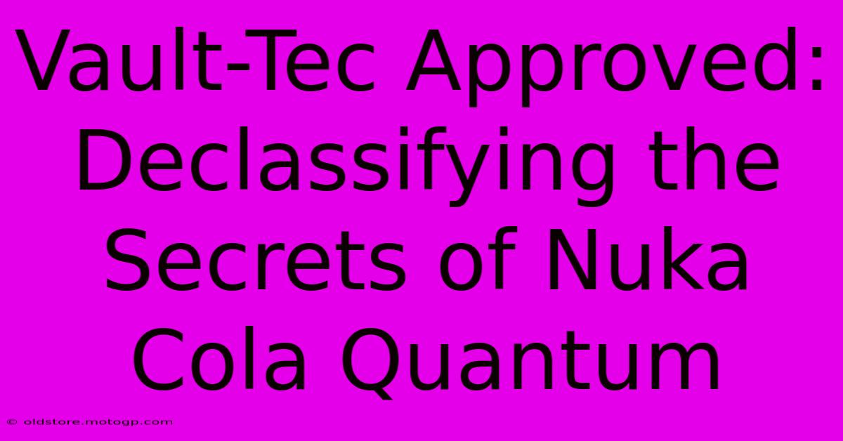 Vault-Tec Approved: Declassifying The Secrets Of Nuka Cola Quantum