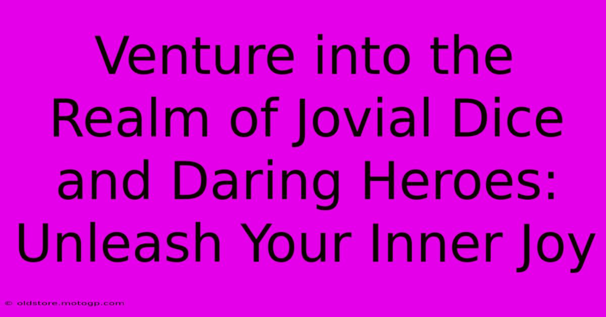 Venture Into The Realm Of Jovial Dice And Daring Heroes: Unleash Your Inner Joy