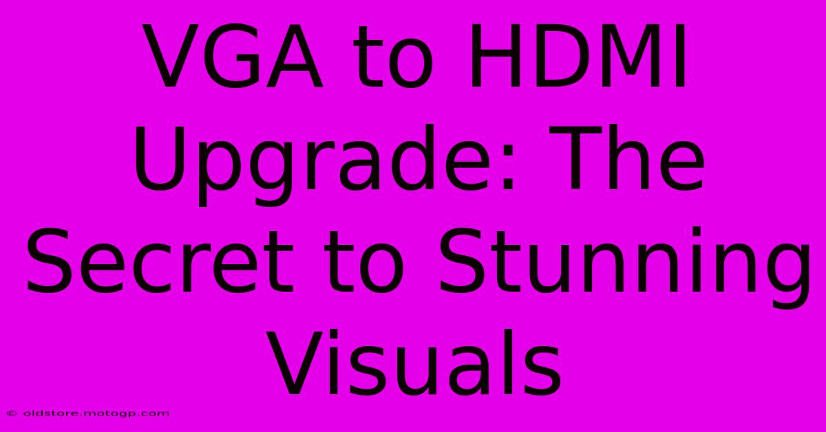 VGA To HDMI Upgrade: The Secret To Stunning Visuals