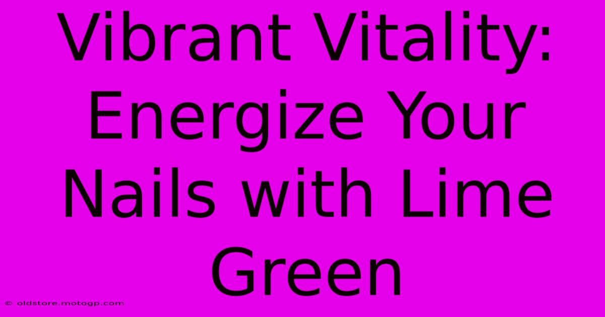 Vibrant Vitality: Energize Your Nails With Lime Green