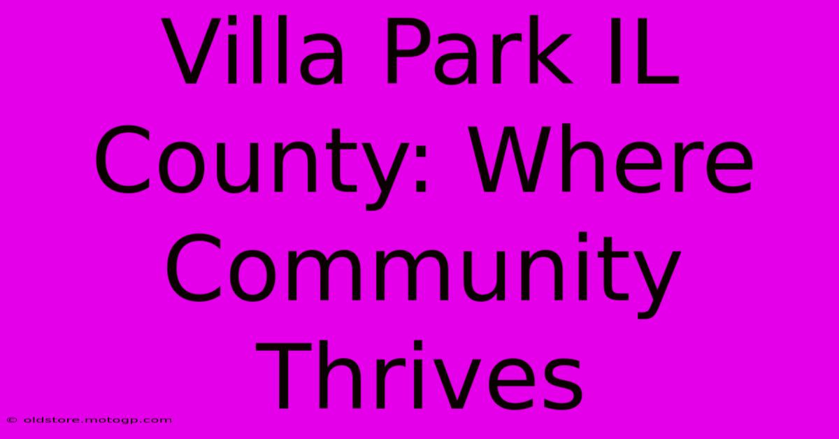 Villa Park IL County: Where Community Thrives