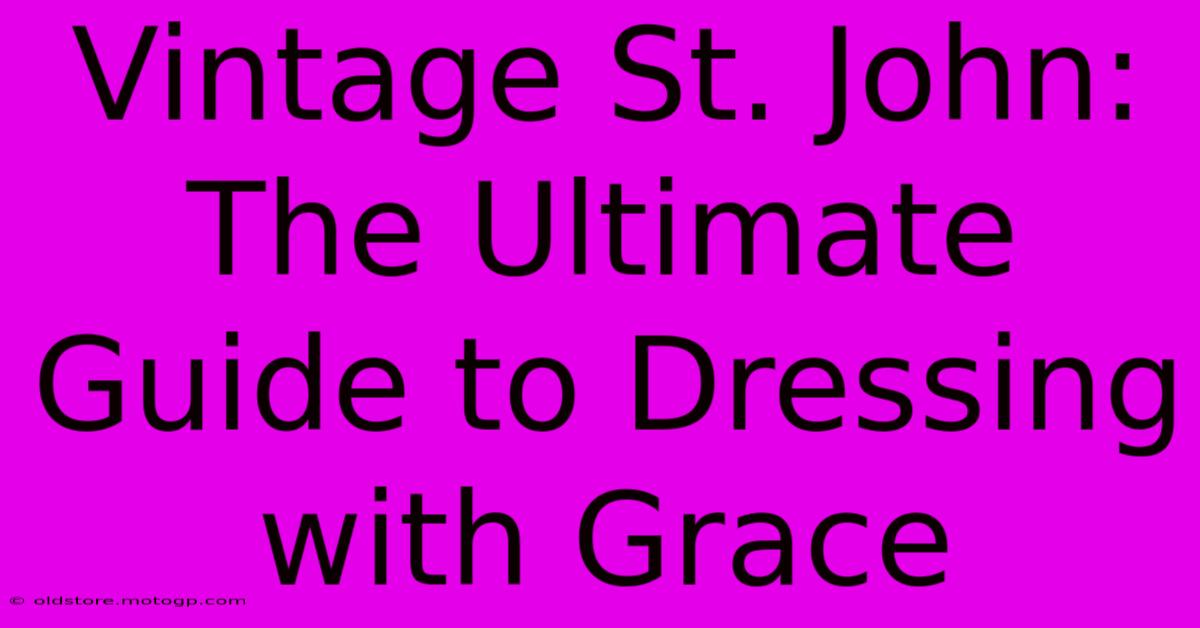 Vintage St. John: The Ultimate Guide To Dressing With Grace