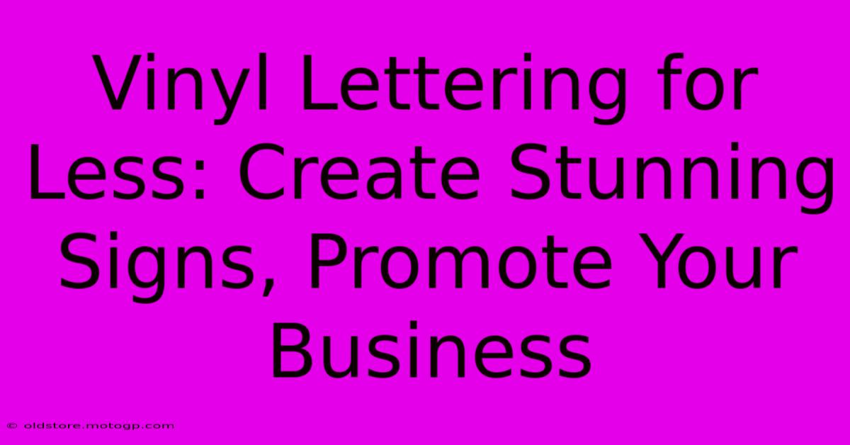 Vinyl Lettering For Less: Create Stunning Signs, Promote Your Business