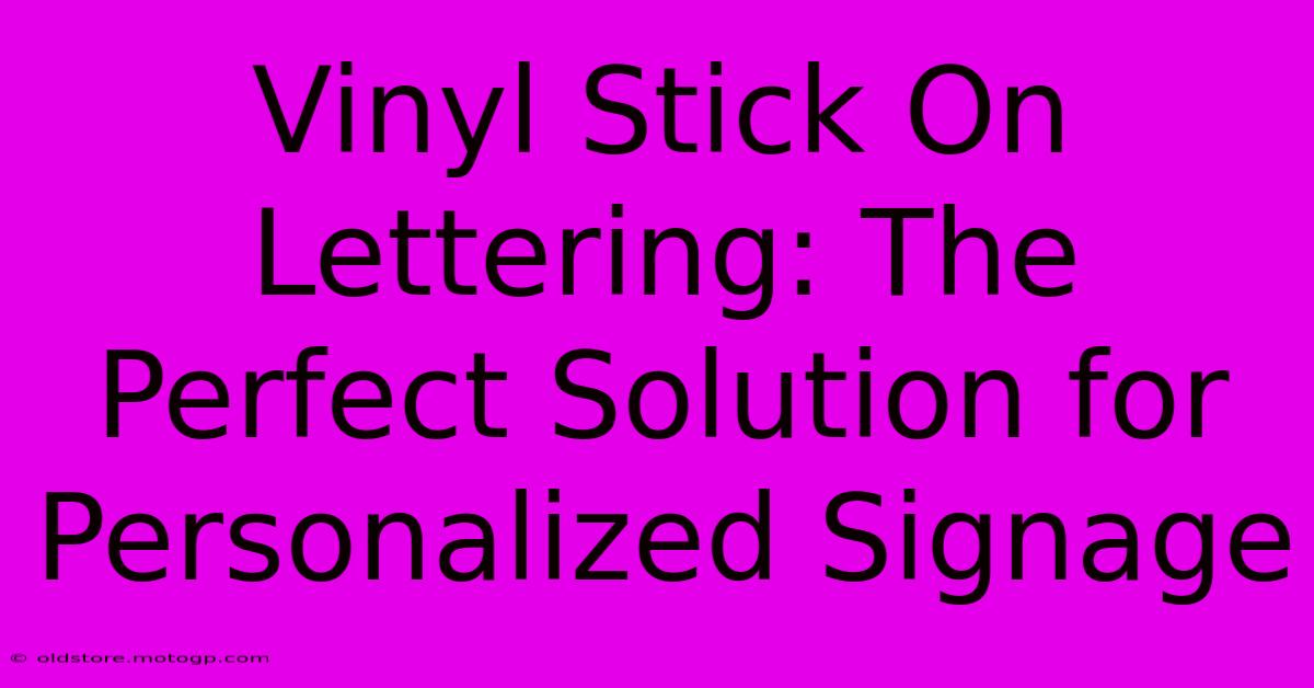 Vinyl Stick On Lettering: The Perfect Solution For Personalized Signage