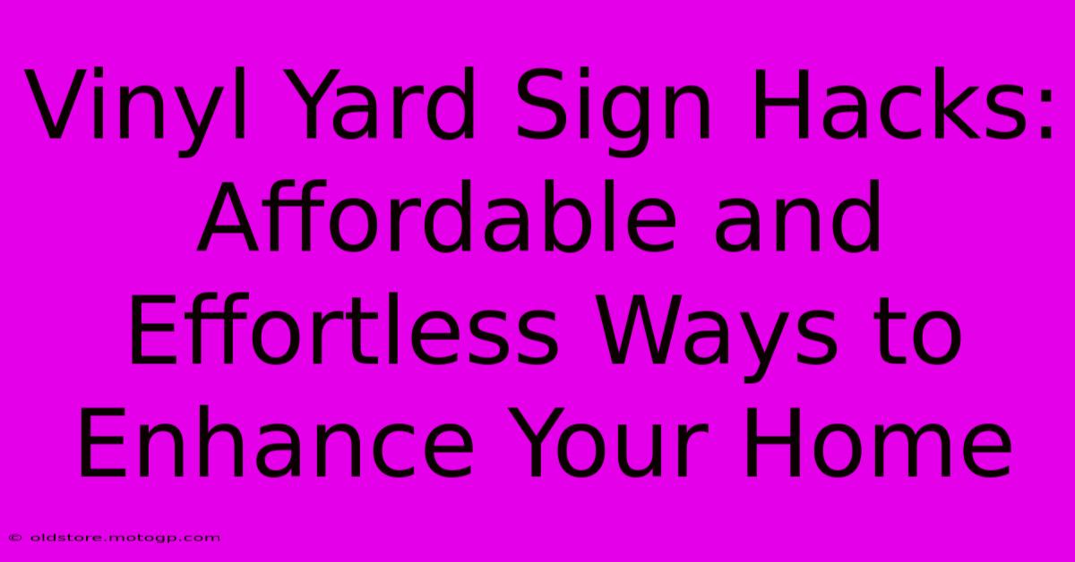 Vinyl Yard Sign Hacks: Affordable And Effortless Ways To Enhance Your Home