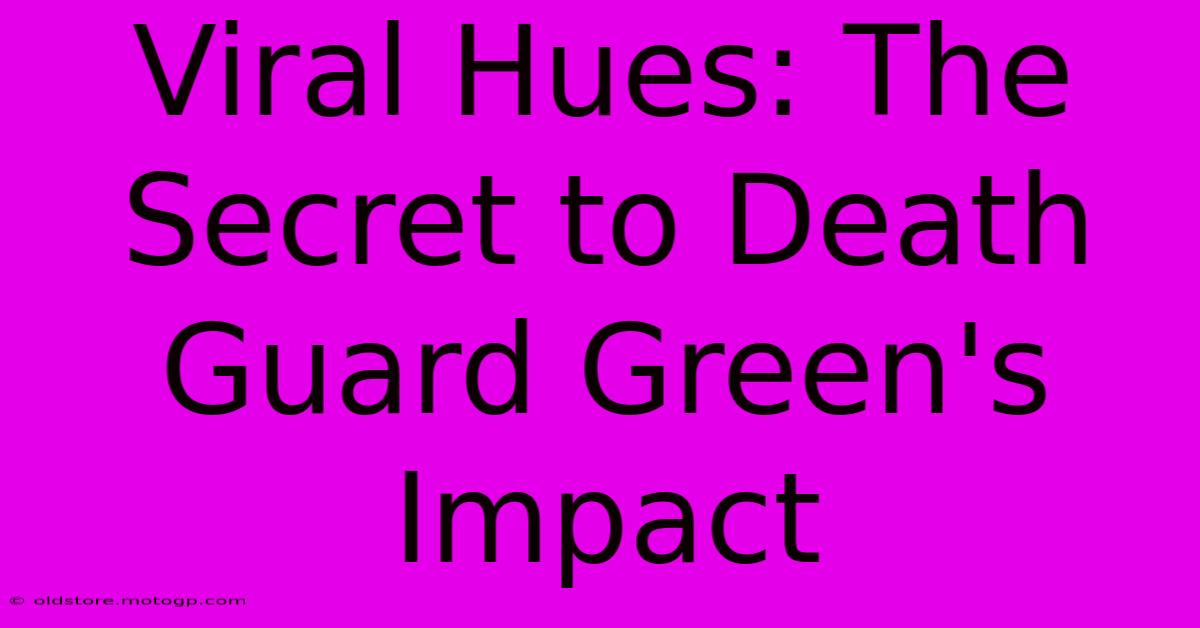 Viral Hues: The Secret To Death Guard Green's Impact