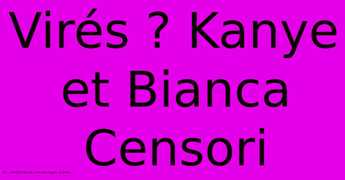 Virés ? Kanye Et Bianca Censori