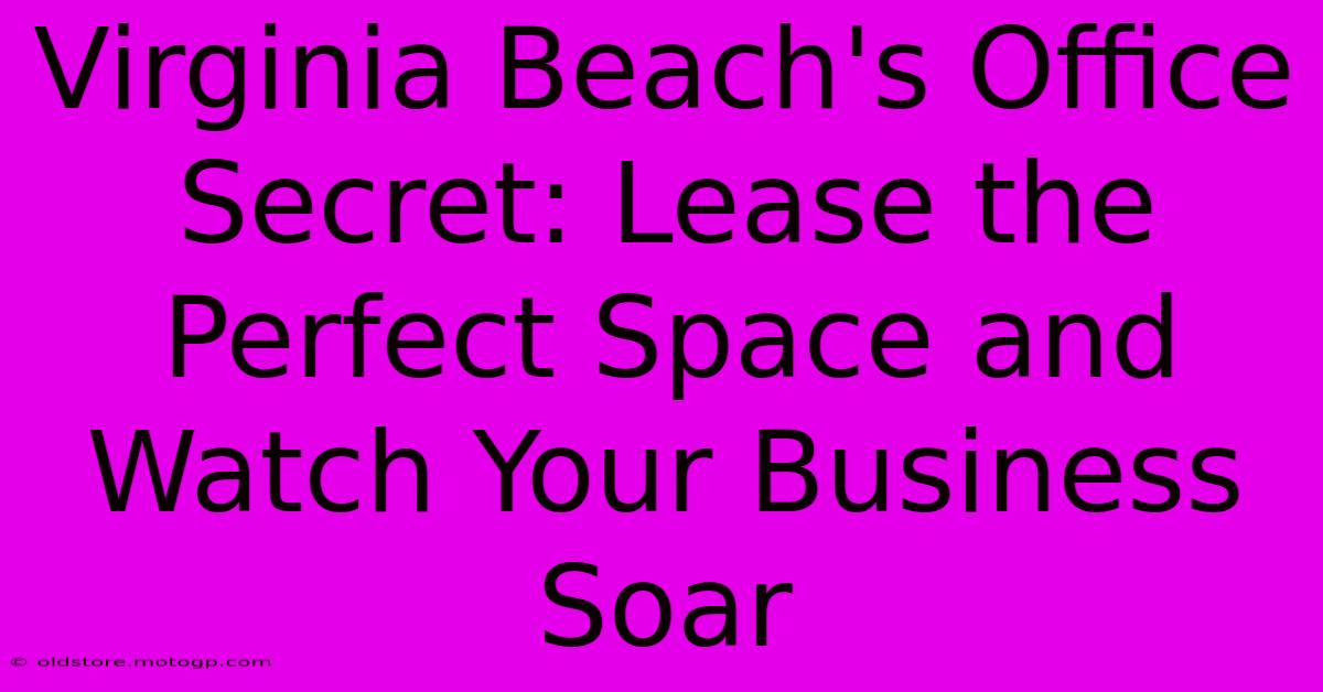 Virginia Beach's Office Secret: Lease The Perfect Space And Watch Your Business Soar