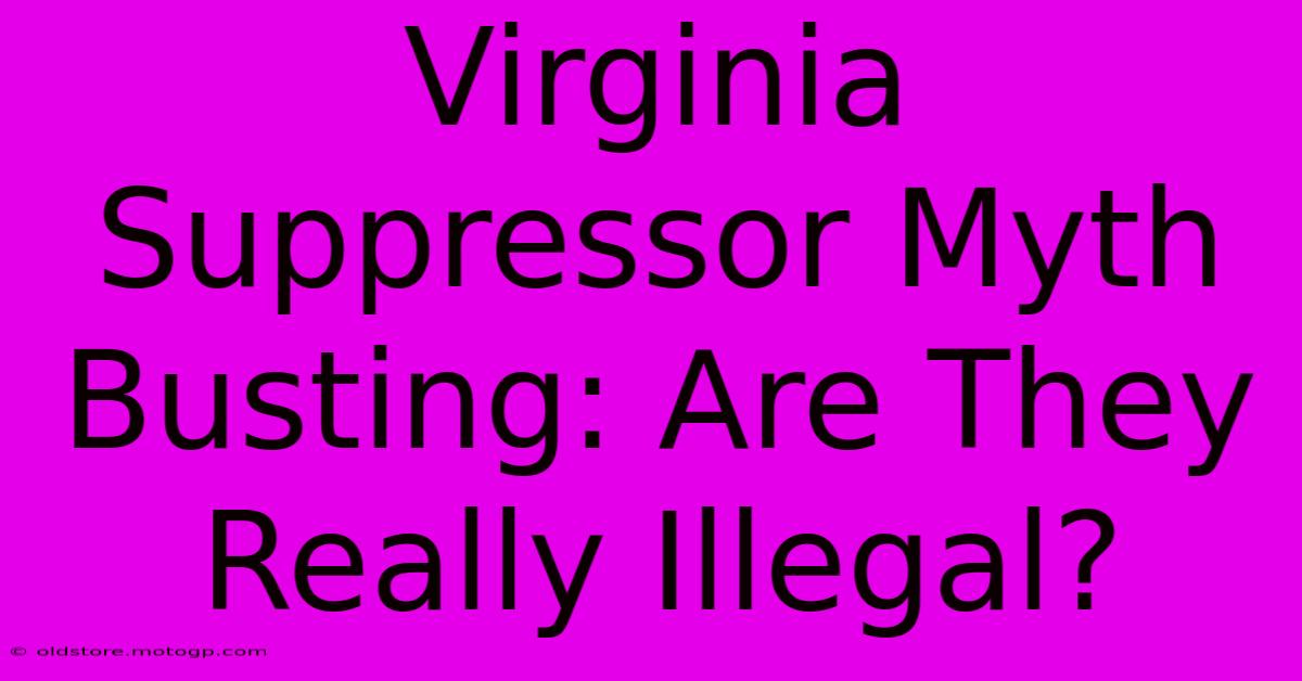 Virginia Suppressor Myth Busting: Are They Really Illegal?