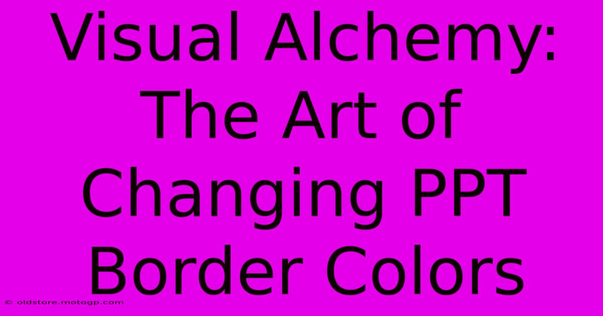 Visual Alchemy: The Art Of Changing PPT Border Colors