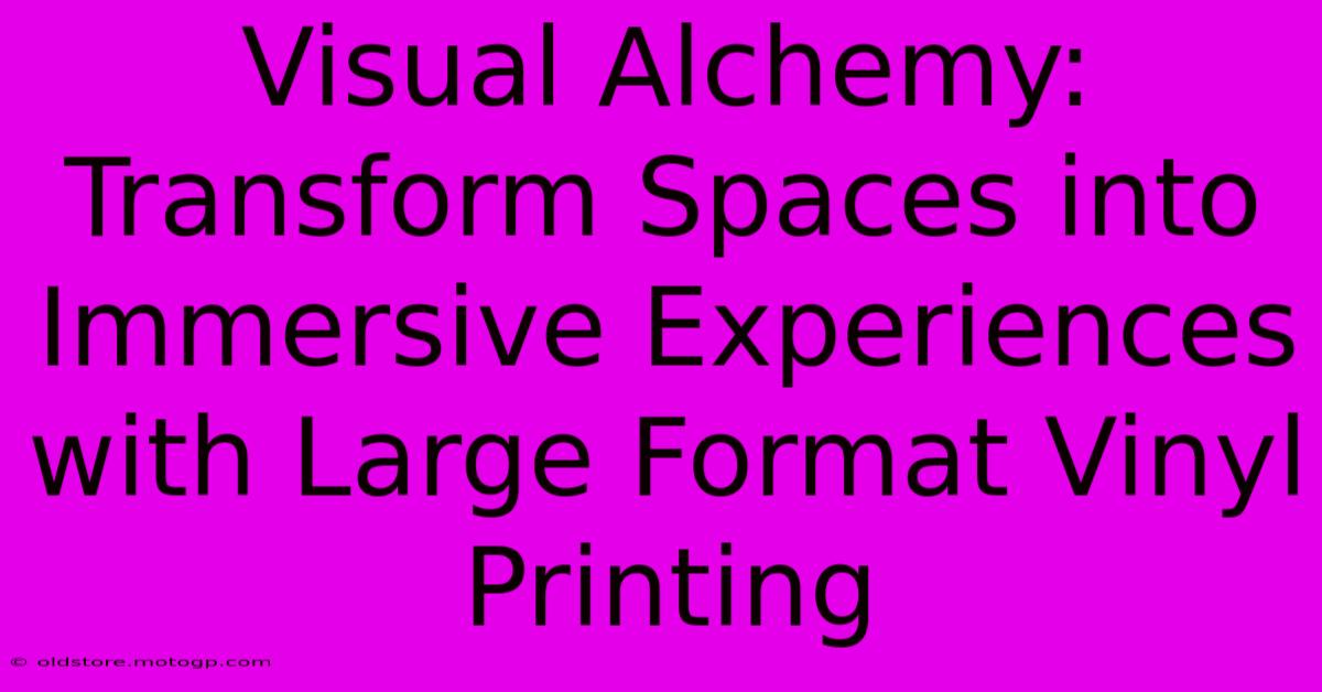 Visual Alchemy: Transform Spaces Into Immersive Experiences With Large Format Vinyl Printing