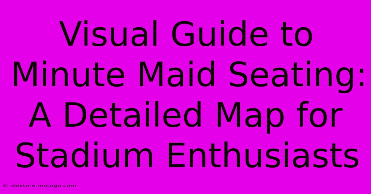 Visual Guide To Minute Maid Seating: A Detailed Map For Stadium Enthusiasts