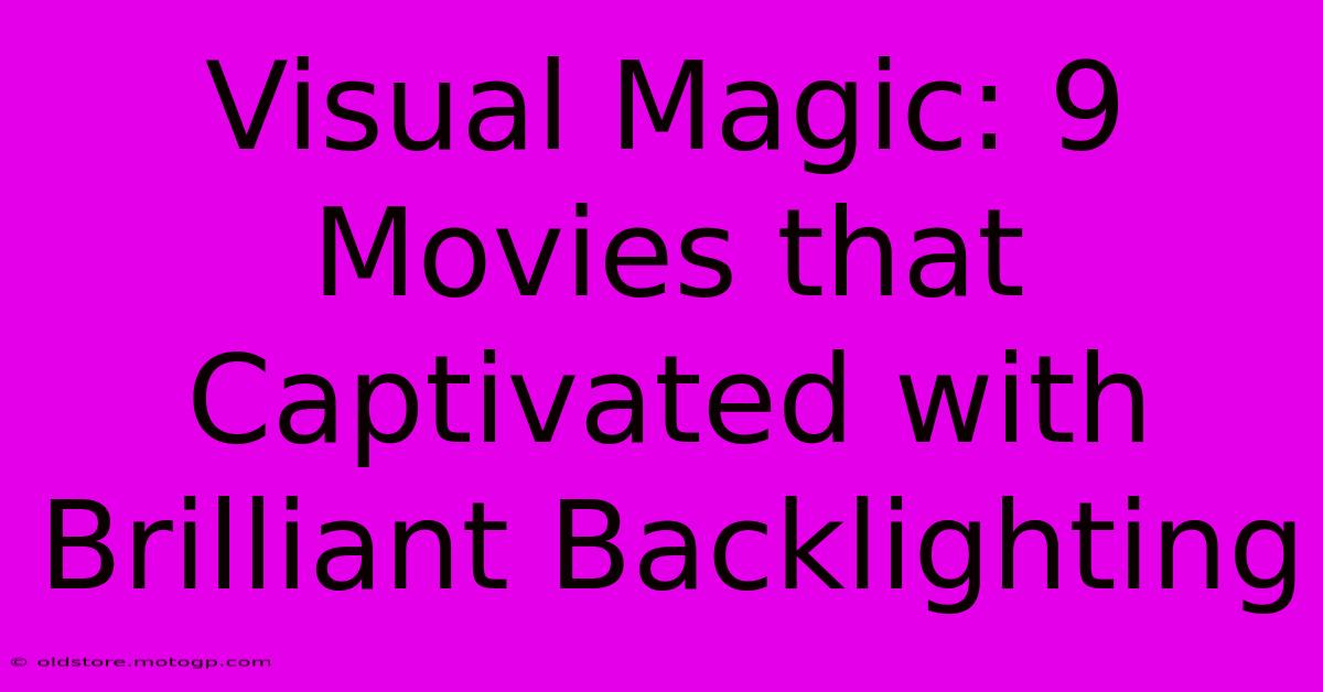 Visual Magic: 9 Movies That Captivated With Brilliant Backlighting