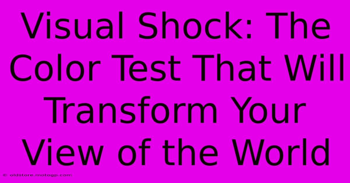 Visual Shock: The Color Test That Will Transform Your View Of The World