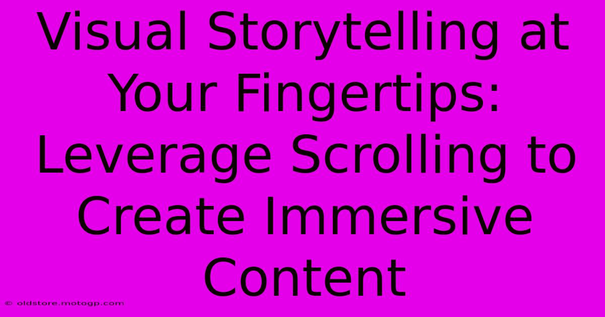 Visual Storytelling At Your Fingertips: Leverage Scrolling To Create Immersive Content