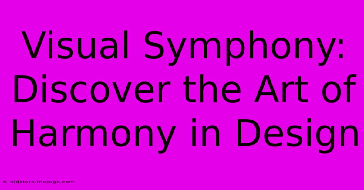 Visual Symphony: Discover The Art Of Harmony In Design