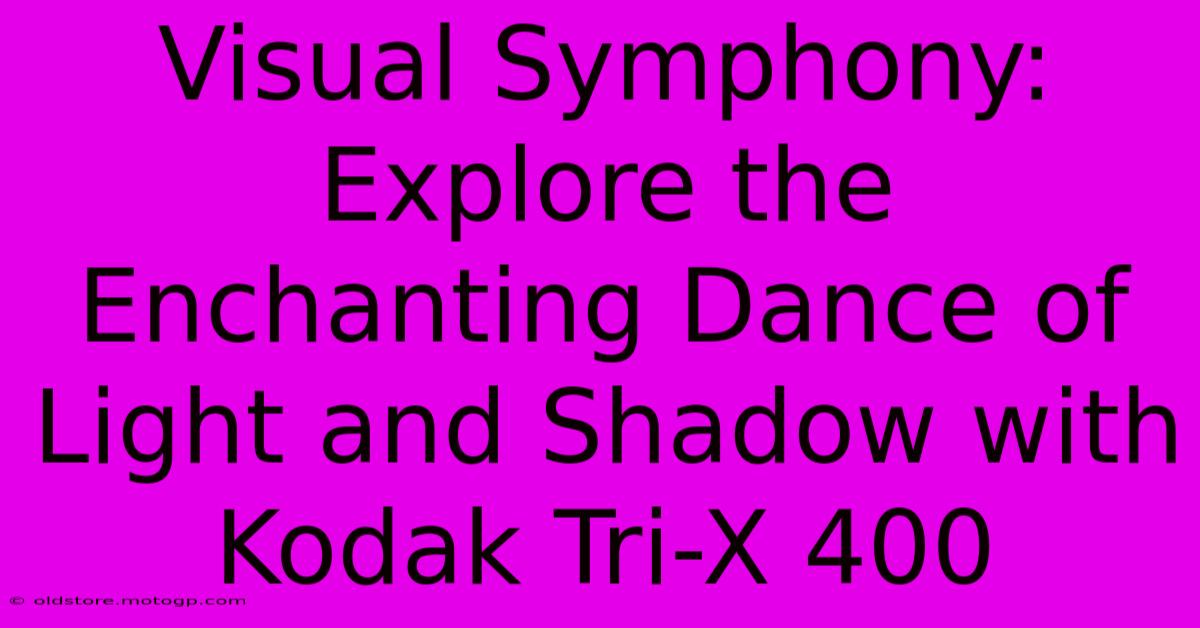 Visual Symphony: Explore The Enchanting Dance Of Light And Shadow With Kodak Tri-X 400