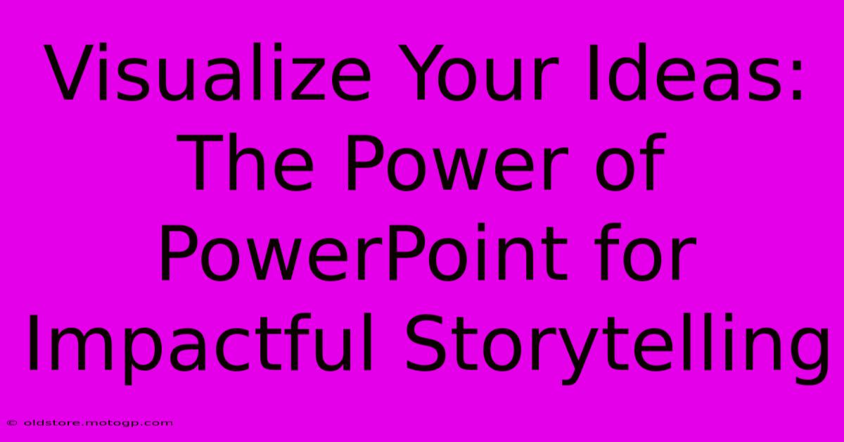 Visualize Your Ideas: The Power Of PowerPoint For Impactful Storytelling