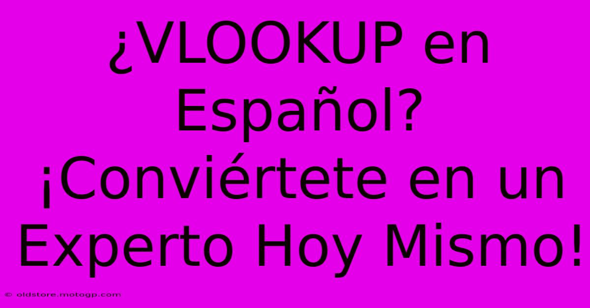 ¿VLOOKUP En Español? ¡Conviértete En Un Experto Hoy Mismo!