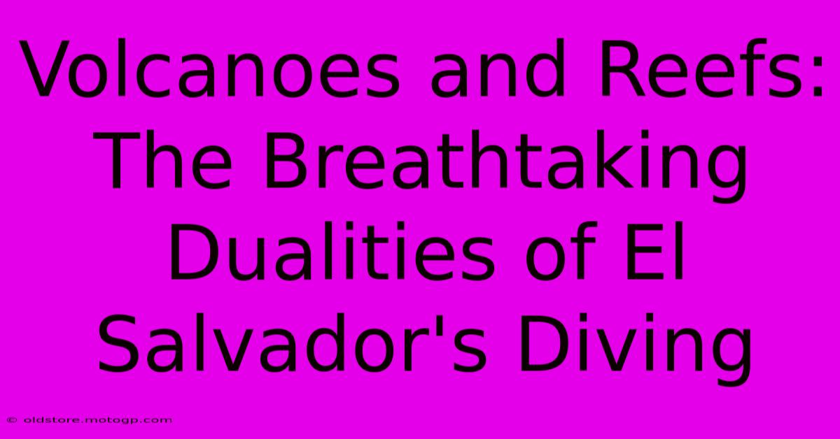 Volcanoes And Reefs: The Breathtaking Dualities Of El Salvador's Diving