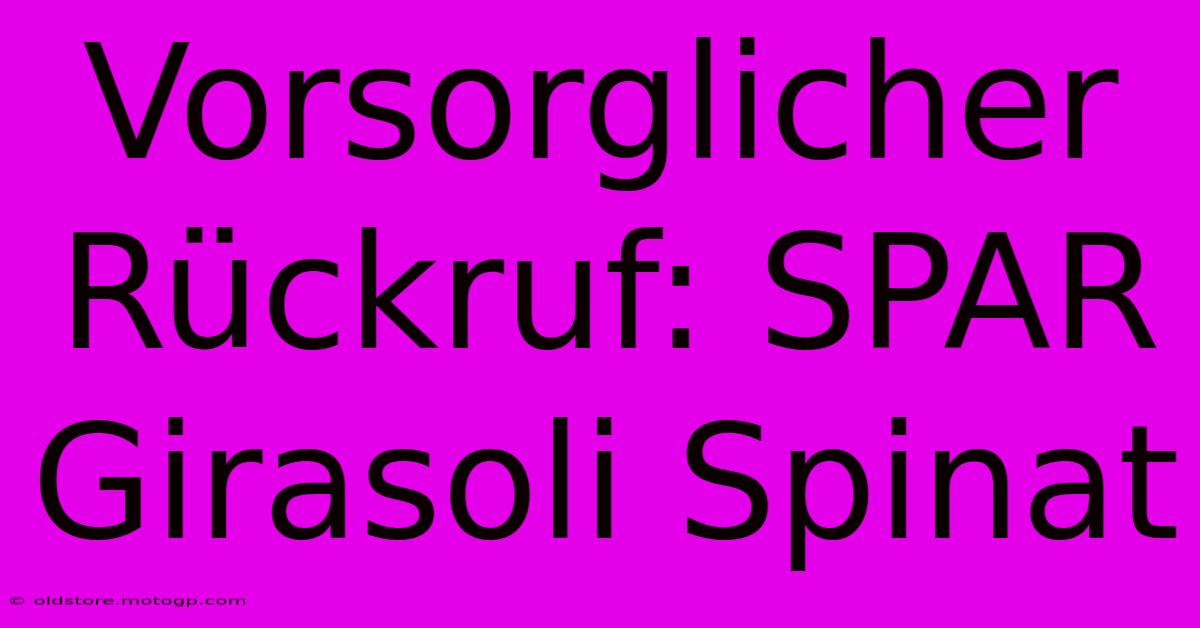 Vorsorglicher Rückruf: SPAR Girasoli Spinat