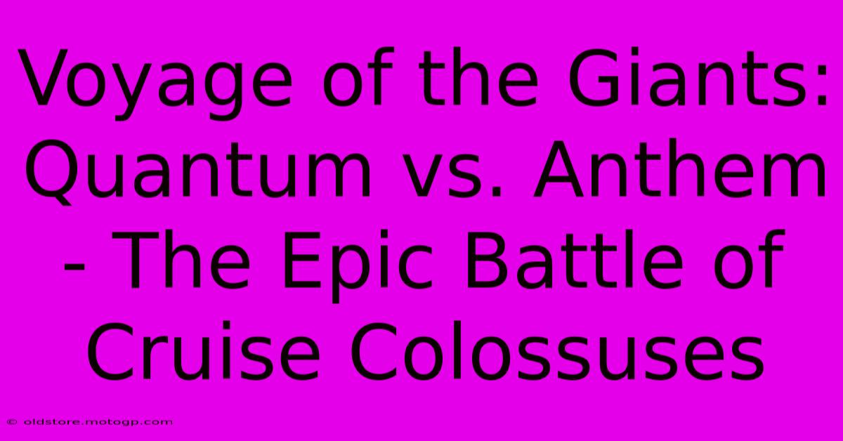 Voyage Of The Giants: Quantum Vs. Anthem - The Epic Battle Of Cruise Colossuses