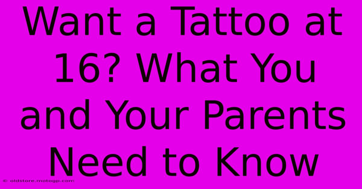 Want A Tattoo At 16? What You And Your Parents Need To Know