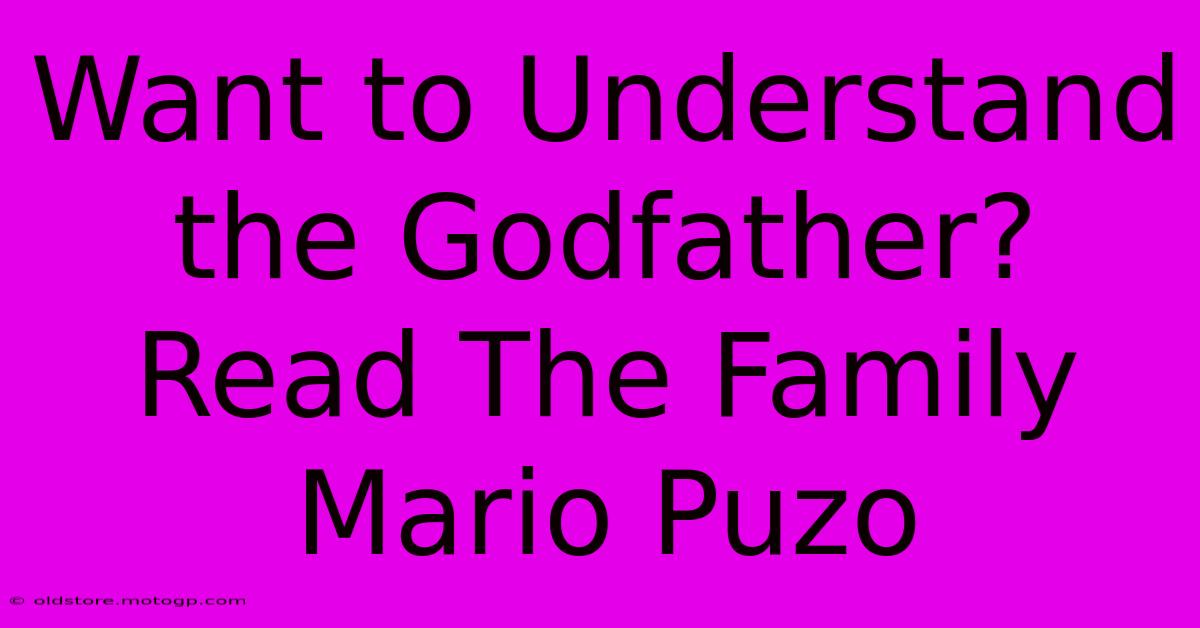 Want To Understand The Godfather? Read The Family Mario Puzo