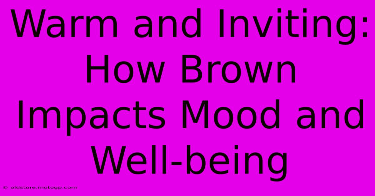 Warm And Inviting: How Brown Impacts Mood And Well-being