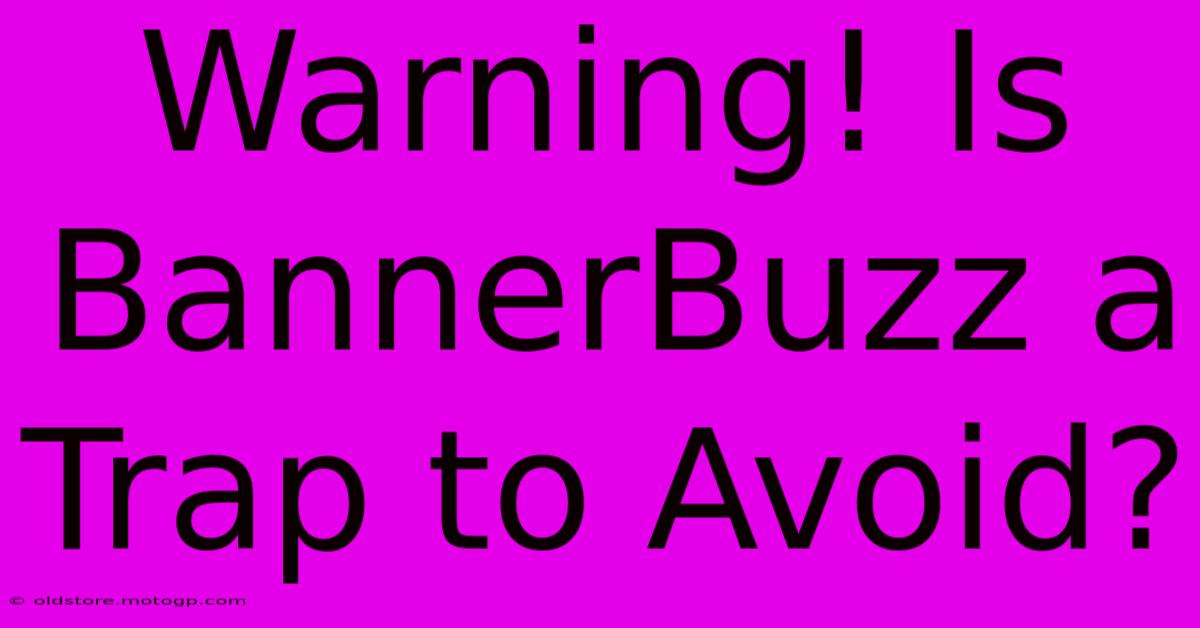 Warning! Is BannerBuzz A Trap To Avoid?