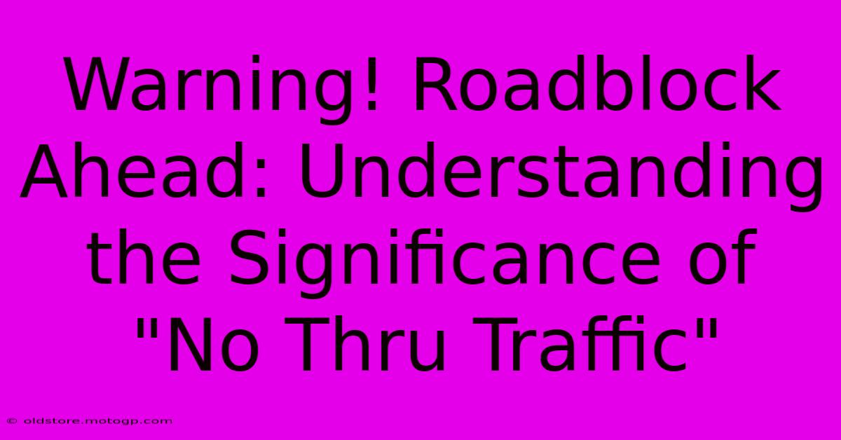 Warning! Roadblock Ahead: Understanding The Significance Of 