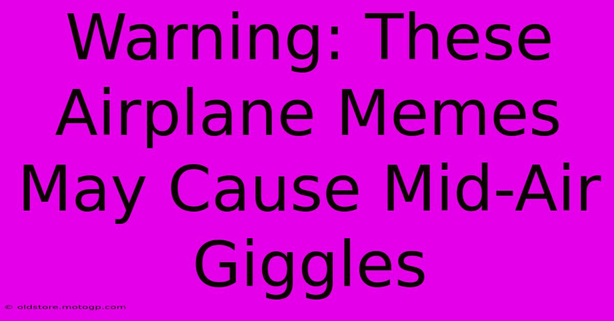 Warning: These Airplane Memes May Cause Mid-Air Giggles