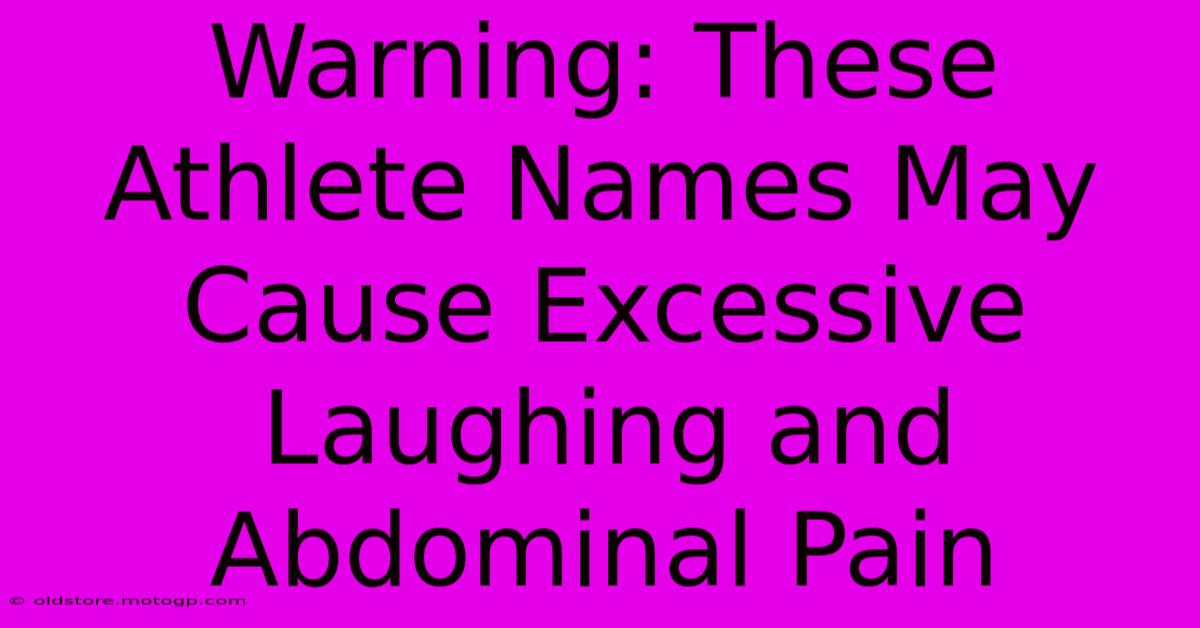 Warning: These Athlete Names May Cause Excessive Laughing And Abdominal Pain