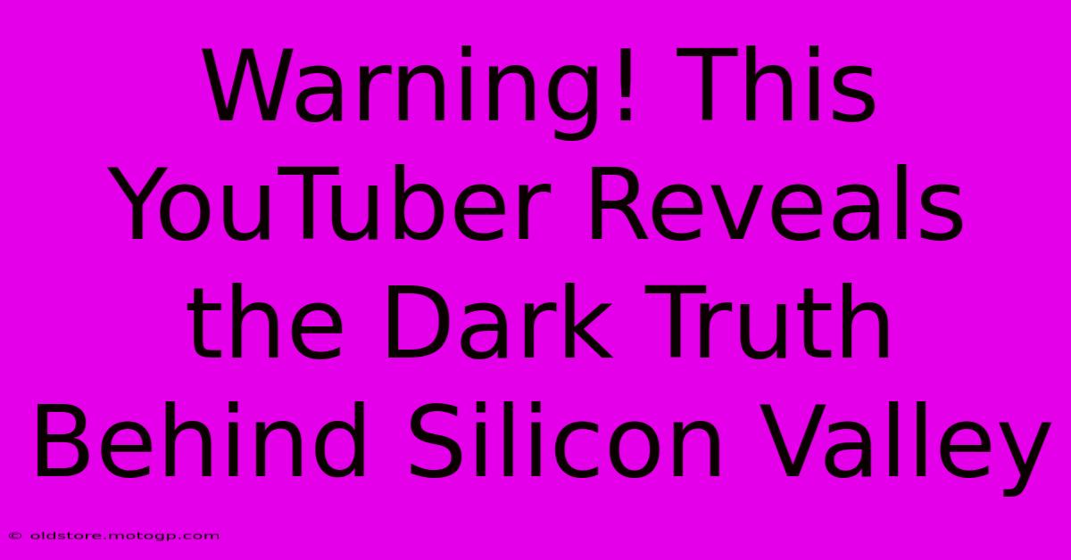 Warning! This YouTuber Reveals The Dark Truth Behind Silicon Valley