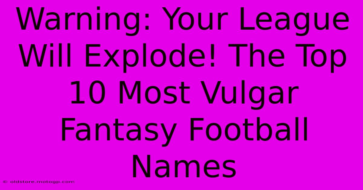 Warning: Your League Will Explode! The Top 10 Most Vulgar Fantasy Football Names