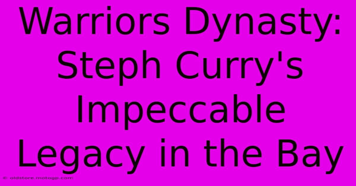 Warriors Dynasty: Steph Curry's Impeccable Legacy In The Bay