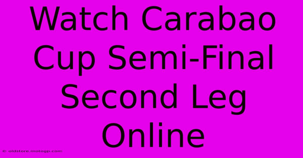 Watch Carabao Cup Semi-Final Second Leg Online